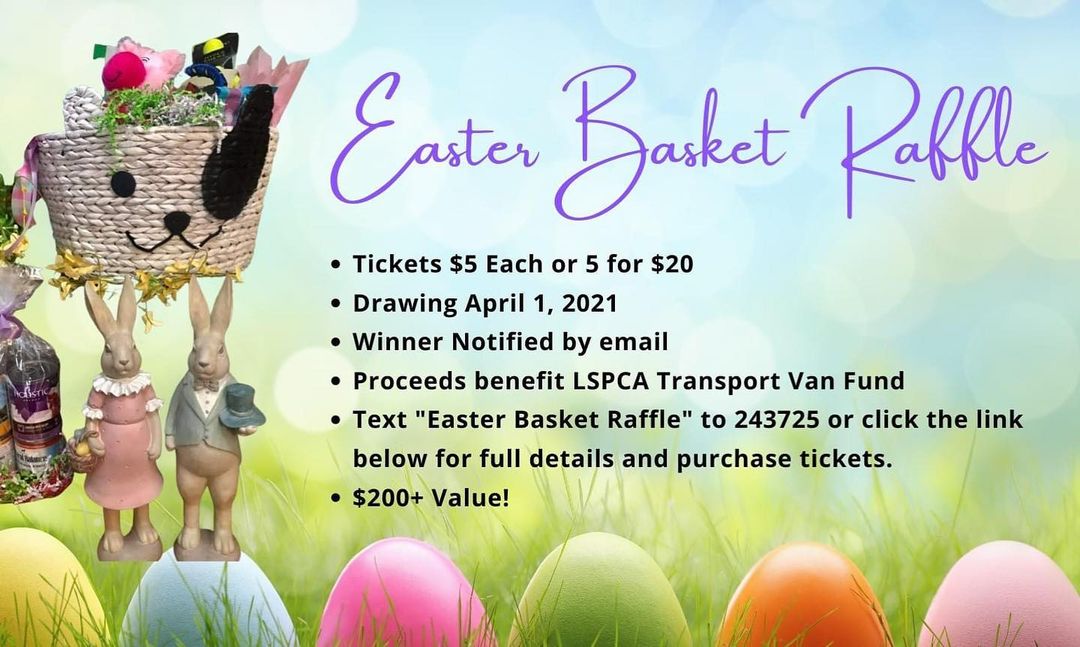 LSPCA Easter Basket Raffle tickets on sale now! Text “Easter Basket Raffle” to 243725 for full details and purchase tickets - $5 each or 5 for & $20! You can also click the link in our bio - Easter Basket Raffle. All proceeds will go toward our transport van (that we so desperately need) fund. Thank you for your support of LSPCA! <a target='_blank' href='https://www.instagram.com/explore/tags/ittakesavillage/'>#ittakesavillage</a> <a target='_blank' href='https://www.instagram.com/explore/tags/lspcarocks/'>#lspcarocks</a>