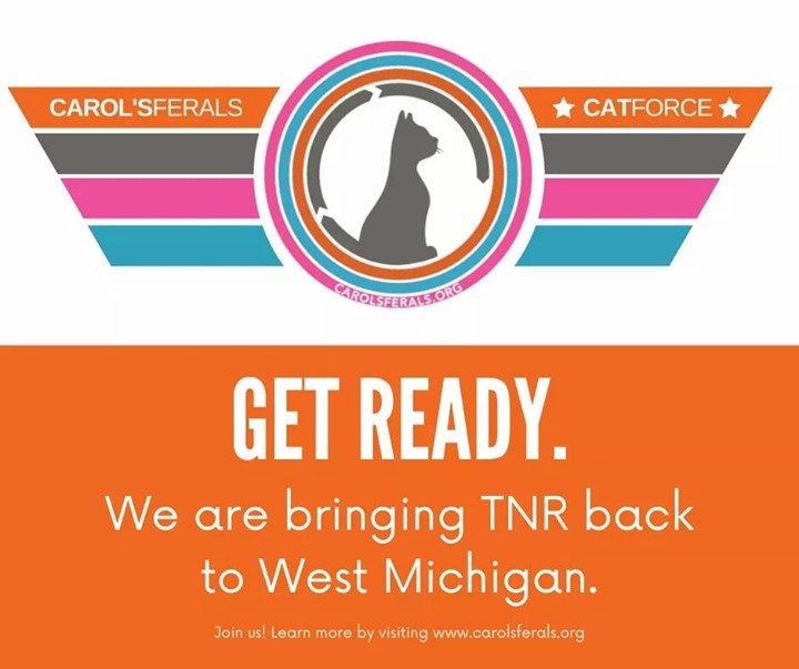 Get Ready.  We are bringing TNR back to West Michigan.  Join us!  Learn more by visiting us at carolsferals.org