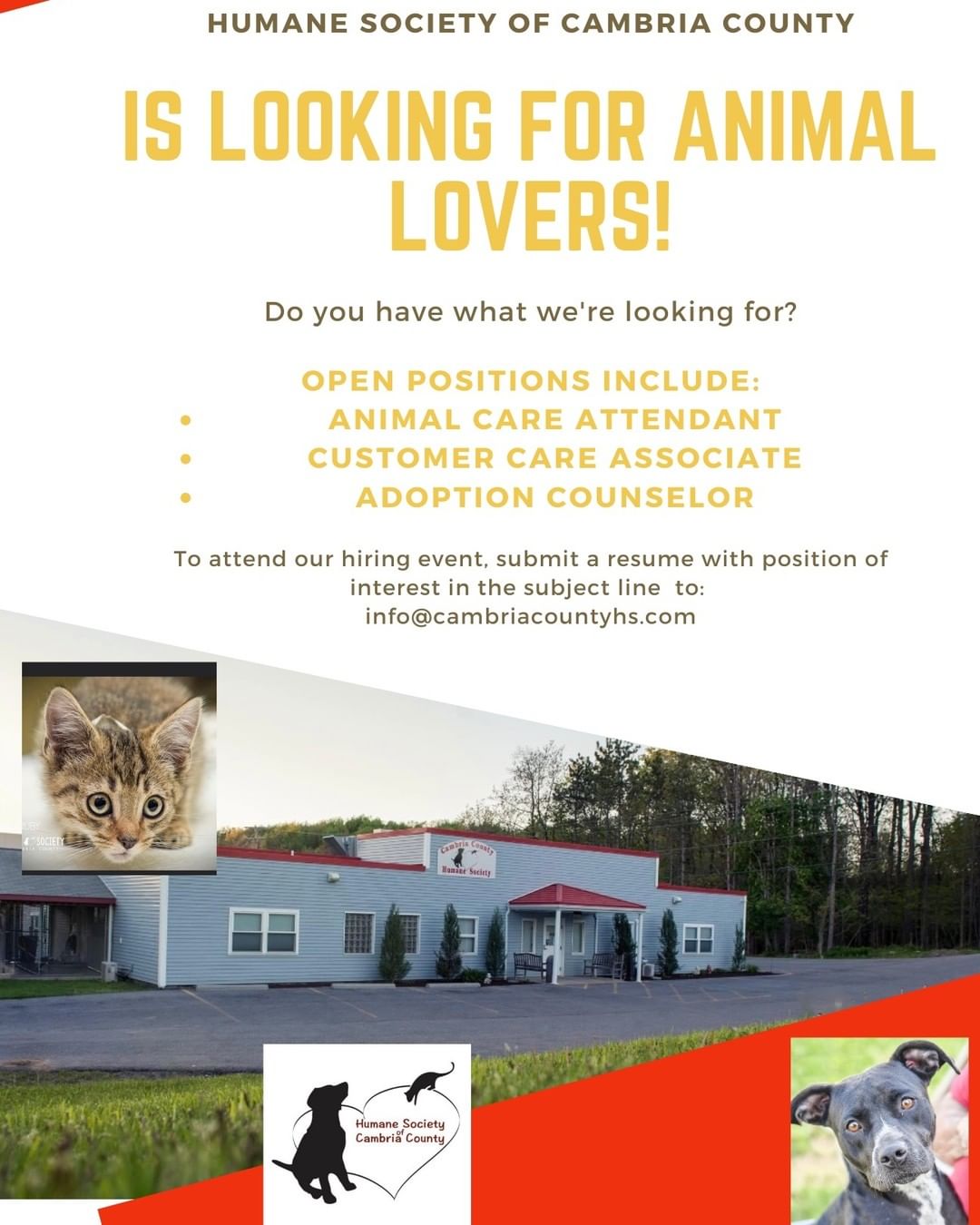 We are hiring! And, you could join our animal loving team! 

We are seeking individuals to attend our On the Job Hiring Events who wish to become Animal Care Attendants, Adoption Counselors, and Customer Care Associates 

To attend our hiring events, please submit your resume to info@cambriacountyhs.com with your position of interest in the subject line. Hiring events will be held November 22nd and 29th. Selected candidates will be contacted with full details.