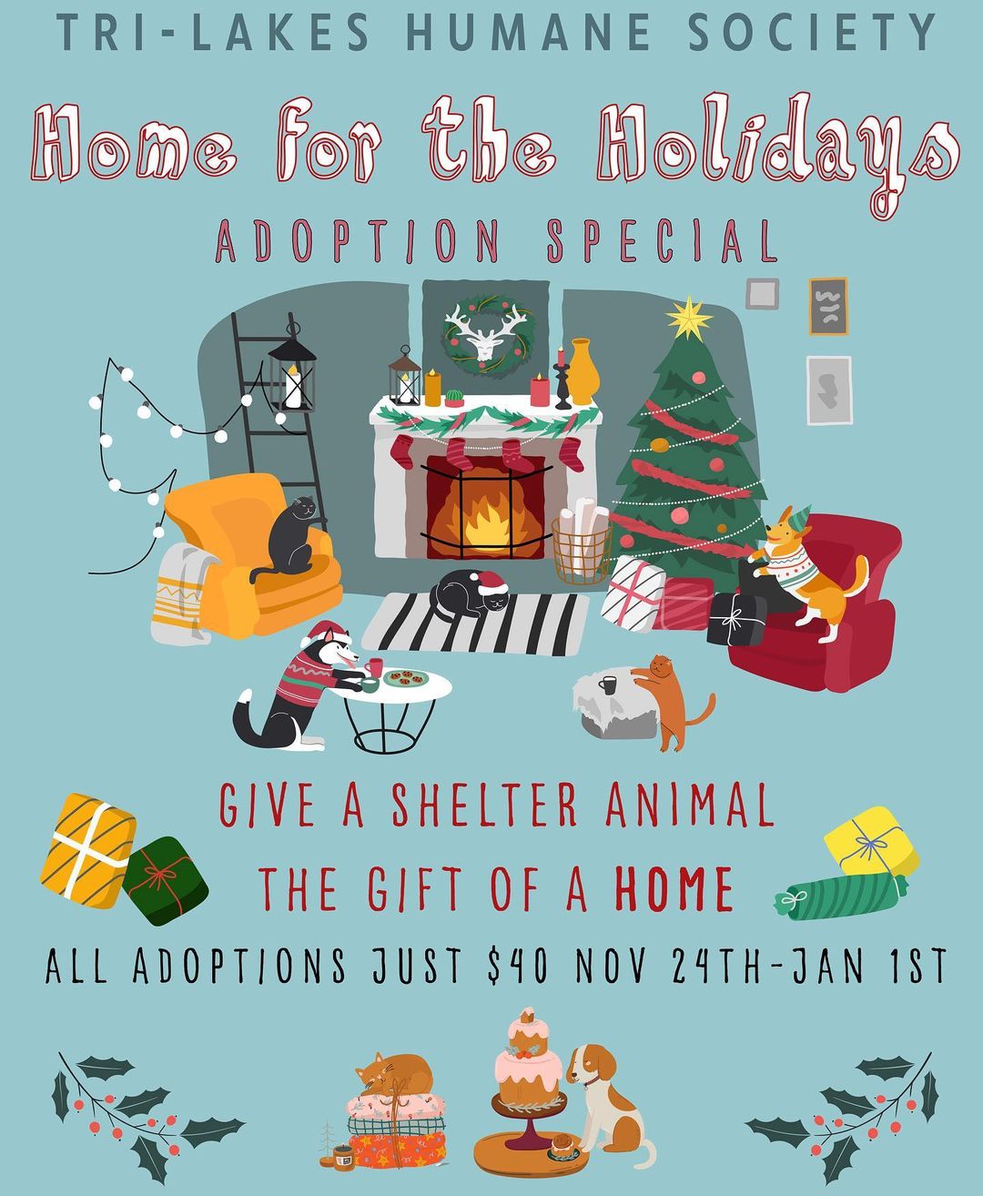 The holidays are meant to be shared with those you love. The animals at the shelter may still be waiting for homes of their own, but they haven’t given up hoping for someone to love and share the holidays with. 

Our Home for the Holidays adoption promotion hopes to help make their wishes come true. So, we're offering all adoptions for just $40 from 11/24/21-1/1/22. If you've been thinking of adding a furry family member to your home, consider bringing them home for the holidays!

<a target='_blank' href='https://www.instagram.com/explore/tags/adoptdontshop/'>#adoptdontshop</a> <a target='_blank' href='https://www.instagram.com/explore/tags/adk/'>#adk</a> <a target='_blank' href='https://www.instagram.com/explore/tags/adirondacks/'>#adirondacks</a> <a target='_blank' href='https://www.instagram.com/explore/tags/homefortheholidays/'>#homefortheholidays</a> <a target='_blank' href='https://www.instagram.com/explore/tags/findmesomebodytolove/'>#findmesomebodytolove</a> <a target='_blank' href='https://www.instagram.com/explore/tags/adoptpurelove/'>#adoptpurelove</a> <a target='_blank' href='https://www.instagram.com/explore/tags/adoptashelterpet/'>#adoptashelterpet</a> <a target='_blank' href='https://www.instagram.com/explore/tags/holidays/'>#holidays</a> <a target='_blank' href='https://www.instagram.com/explore/tags/holidaywishes/'>#holidaywishes</a> <a target='_blank' href='https://www.instagram.com/explore/tags/startastoryadopt/'>#startastoryadopt</a> <a target='_blank' href='https://www.instagram.com/explore/tags/trilakeshumanesociety/'>#trilakeshumanesociety</a> <a target='_blank' href='https://www.instagram.com/explore/tags/saranaclake/'>#saranaclake</a> <a target='_blank' href='https://www.instagram.com/explore/tags/saranaclakeny/'>#saranaclakeny</a> <a target='_blank' href='https://www.instagram.com/explore/tags/tupperlake/'>#tupperlake</a> <a target='_blank' href='https://www.instagram.com/explore/tags/tupperlakeny/'>#tupperlakeny</a> <a target='_blank' href='https://www.instagram.com/explore/tags/lakeplacid/'>#lakeplacid</a> <a target='_blank' href='https://www.instagram.com/explore/tags/lakeplacidny/'>#lakeplacidny</a>