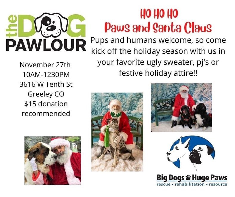 HO...HO...HO... 
It's Santa Paws time with Big Dogs Huge Paws!! Deck yourselves and your pups out for the holidays and join us for Santa fun and photos!!
Kick off the holiday season with us Saturday morning (11/27) from 10AM-1230PM at The Dog Pawlour 3616 W 10th St, Greeley, CO  OR
Saturday afternoon from 3:00-5:30 at Finkel and Garf Brewing Company - 5455 Spine Rd Boulder CO.