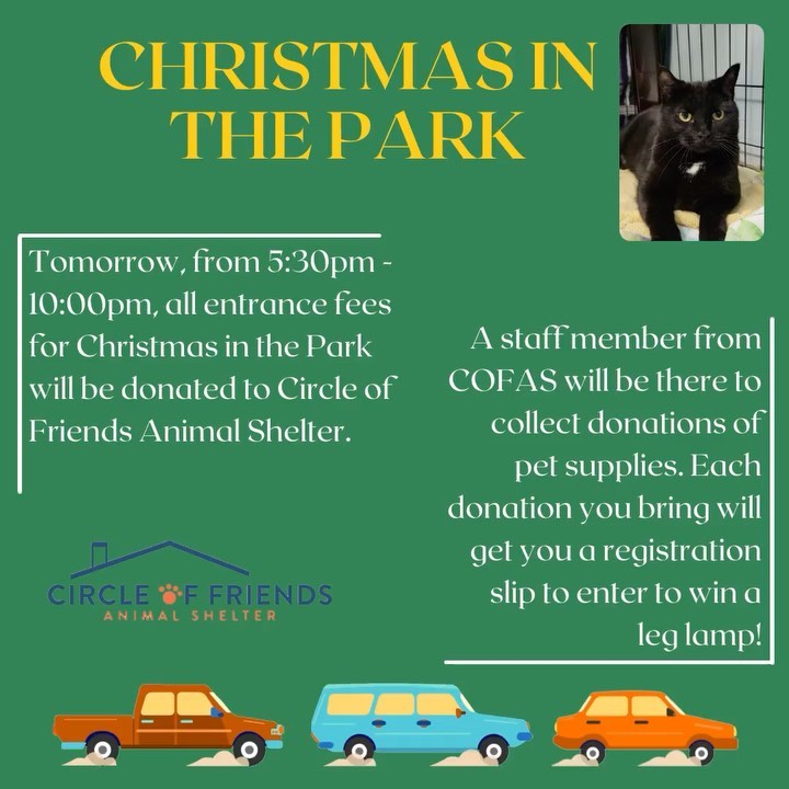 Tomorrow night is the night!!

If you don’t have anything to do tomorrow night from 5:30pm-10:00pm, spend a night with your family or friends going through Christmas in the Park! All entrance fees from tomorrow night go directly to us and help our pets. 

If you have supplies to donate, bring them with too to help us fill up our van! With each donation, you’ll get a registration slip to be entered in a drawing for a leg lamp (yes, that one!)

We hope to see you there!

<a target='_blank' href='https://www.instagram.com/explore/tags/adopt/'>#adopt</a> <a target='_blank' href='https://www.instagram.com/explore/tags/donate/'>#donate</a> <a target='_blank' href='https://www.instagram.com/explore/tags/christmasinthepark/'>#christmasinthepark</a>